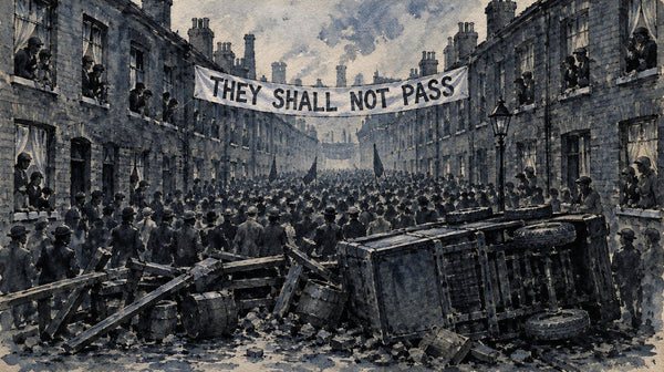 Ink and wash drawing of a narrow East End street filled with a crowd behind a barricade and an overturned lorry, a banner reading They Shall Not Pass