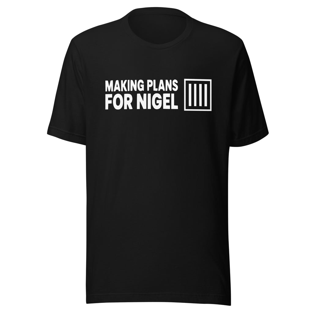 Making Plans for Nigel t-shirt in black, flat front view showing the full white ink print