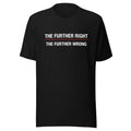 Flat lay of the black The Further Right, The Further Wrong unisex t-shirt, front view