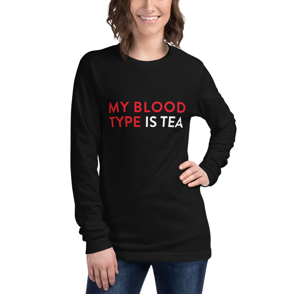 Me blood type is tea Unisex Long Sleeve Tee