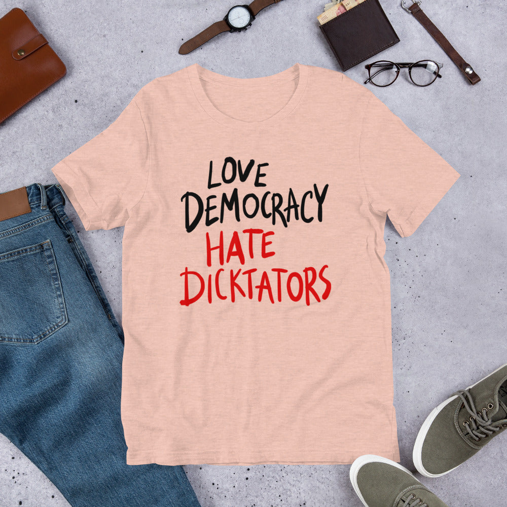Love democracy. Hate dicktators Unisex T-Shirt