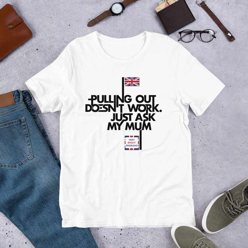 Pulling out is Ineffective Unisex T-Shirt