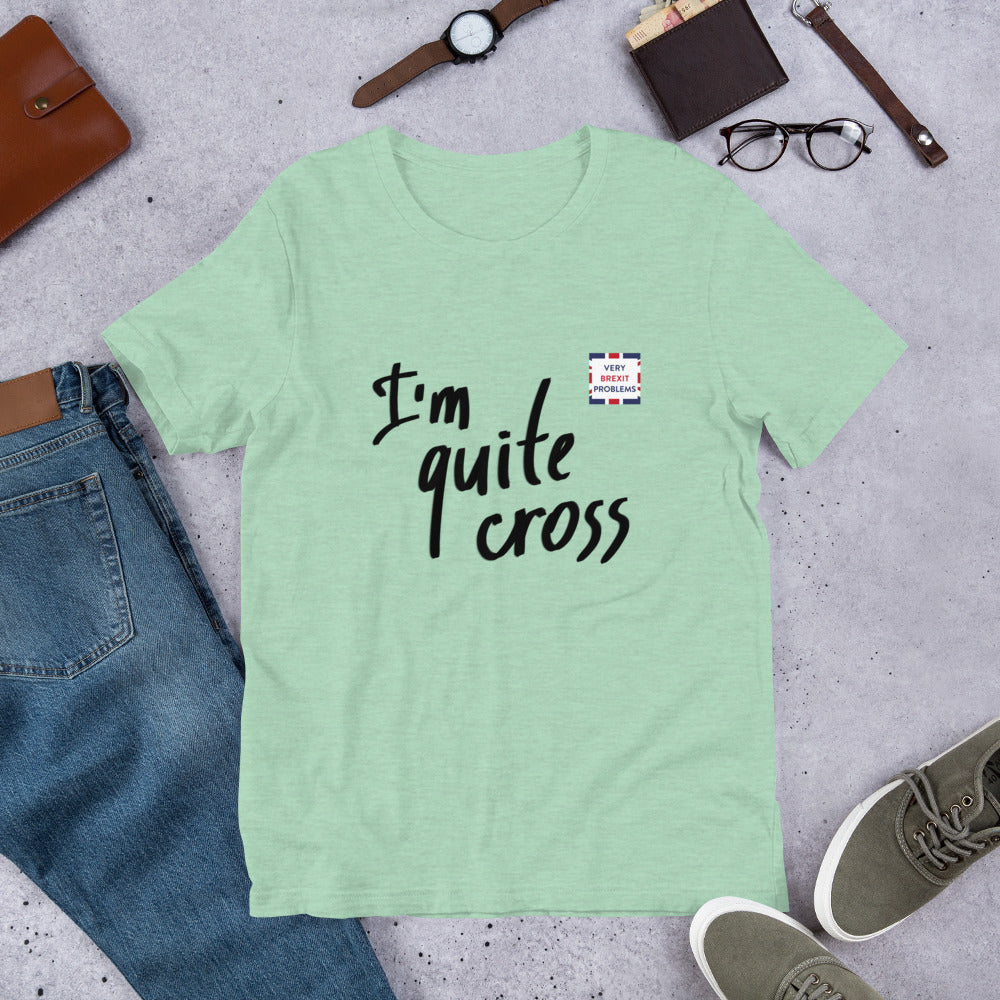 I'm Cross about Brexit Unisex T-Shirt