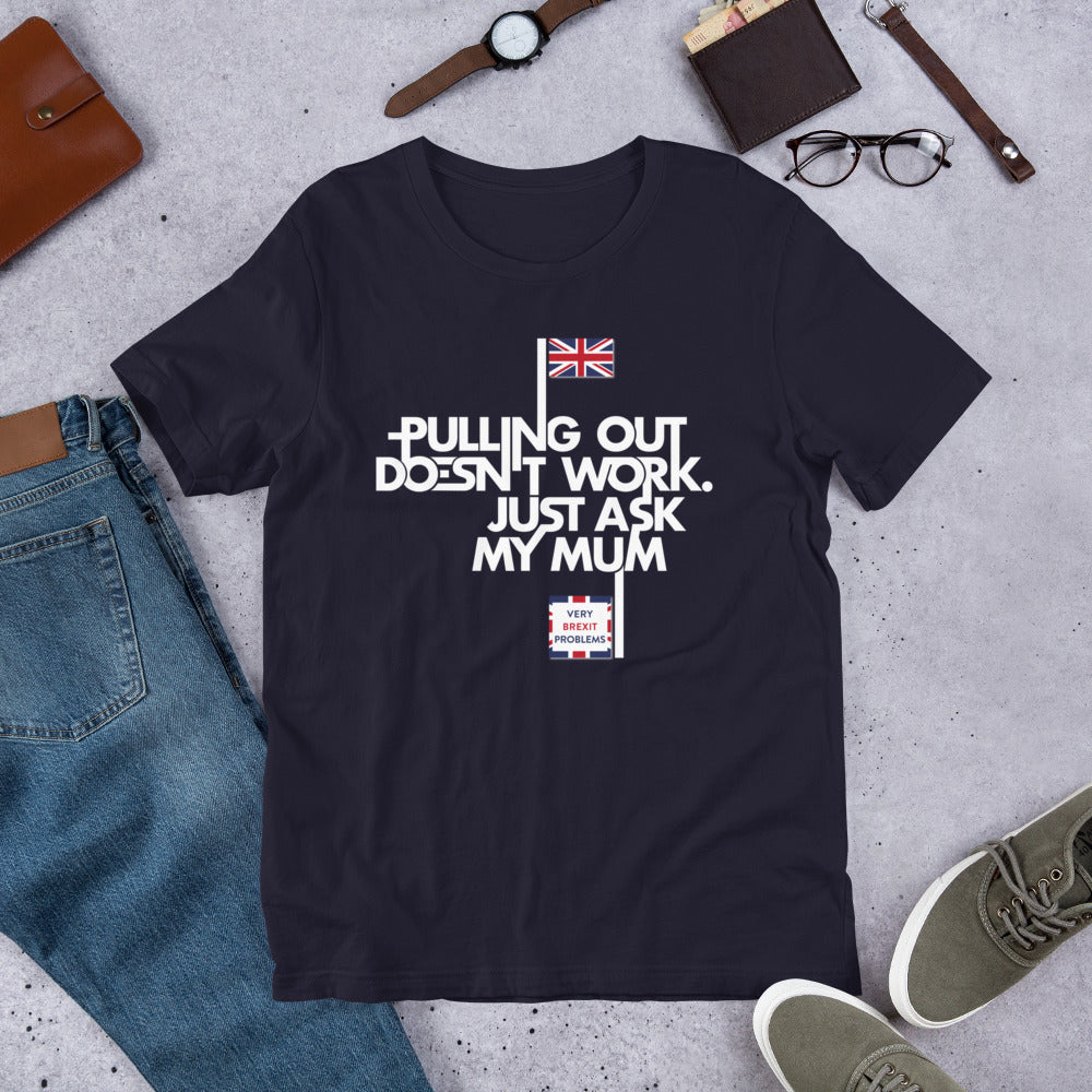 Pulling out is Ineffective Unisex T-Shirt