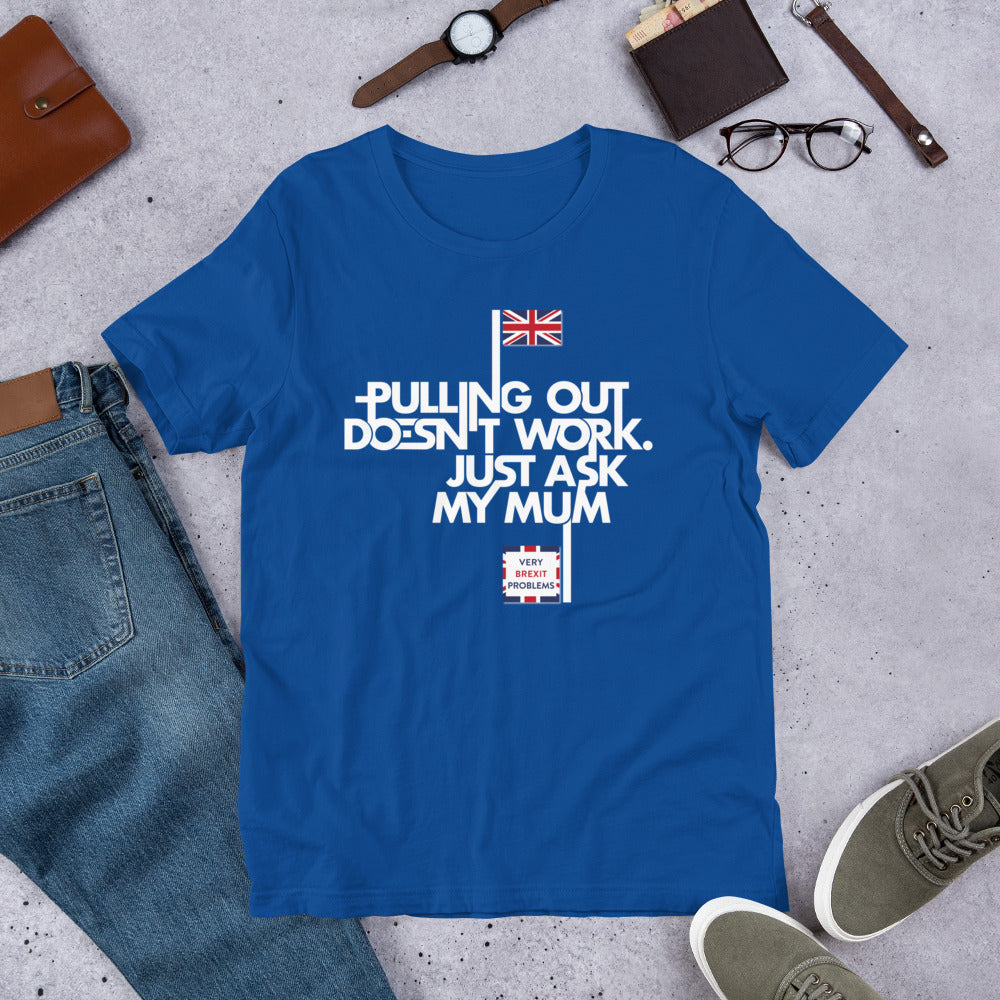 Pulling out is Ineffective Unisex T-Shirt