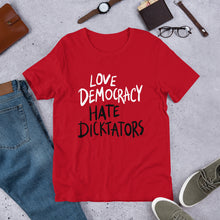 Load image into Gallery viewer, Love democracy. Hate dicktators Unisex T-Shirt
