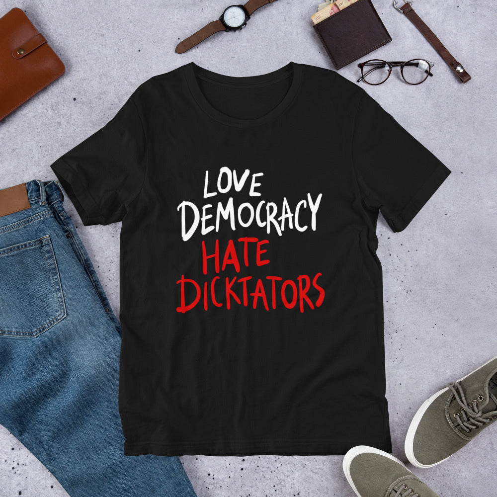 Love democracy. Hate dicktators Unisex T-Shirt