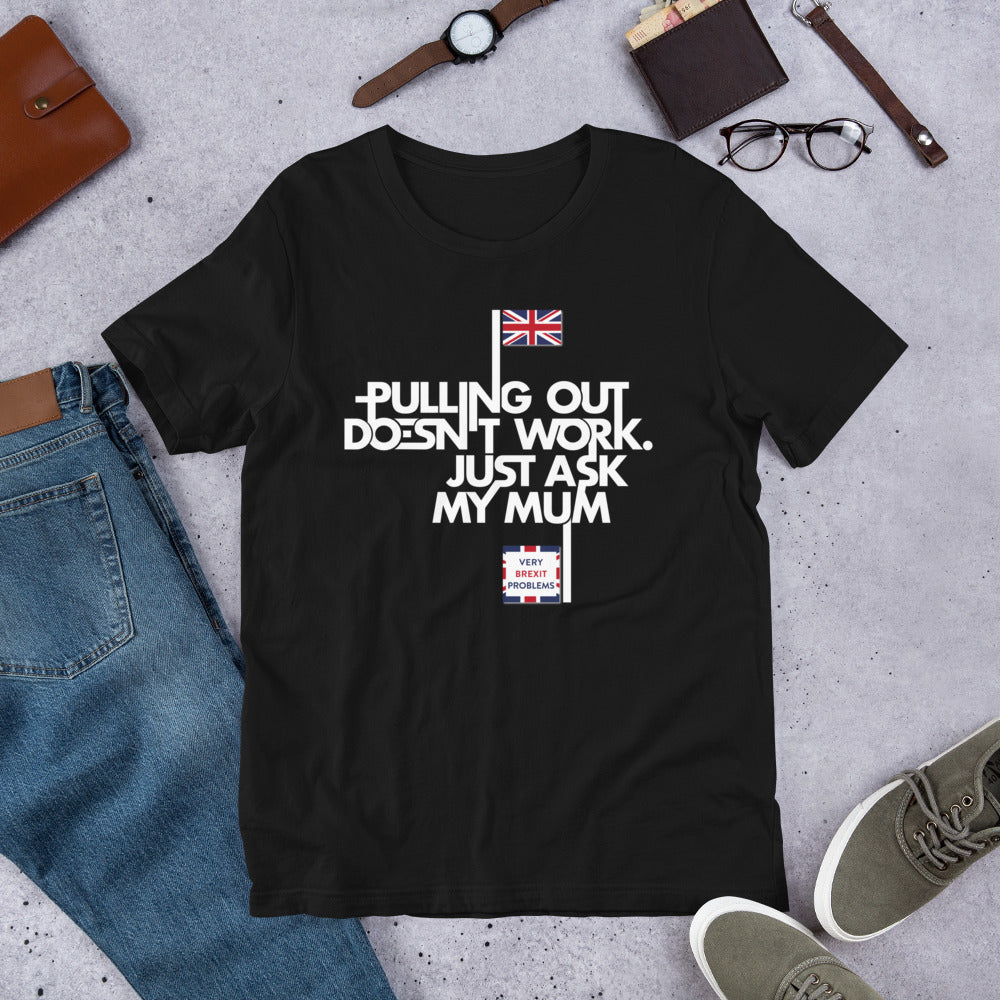 Pulling out is Ineffective Unisex T-Shirt