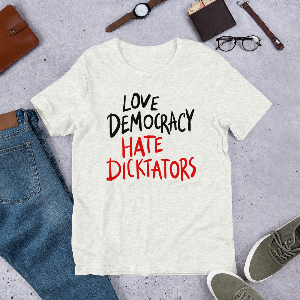 Love democracy. Hate dicktators Unisex T-Shirt