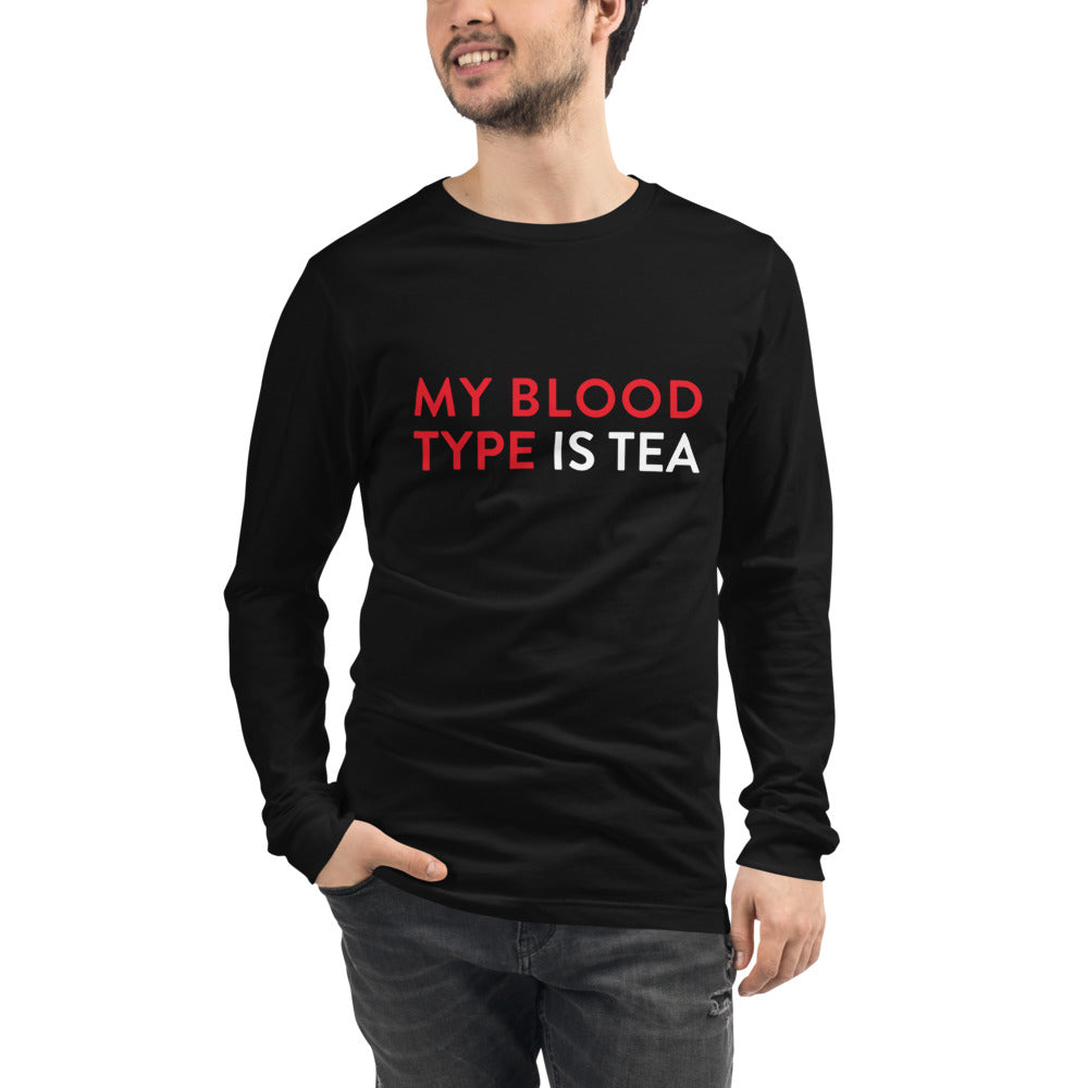 Me blood type is tea Unisex Long Sleeve Tee
