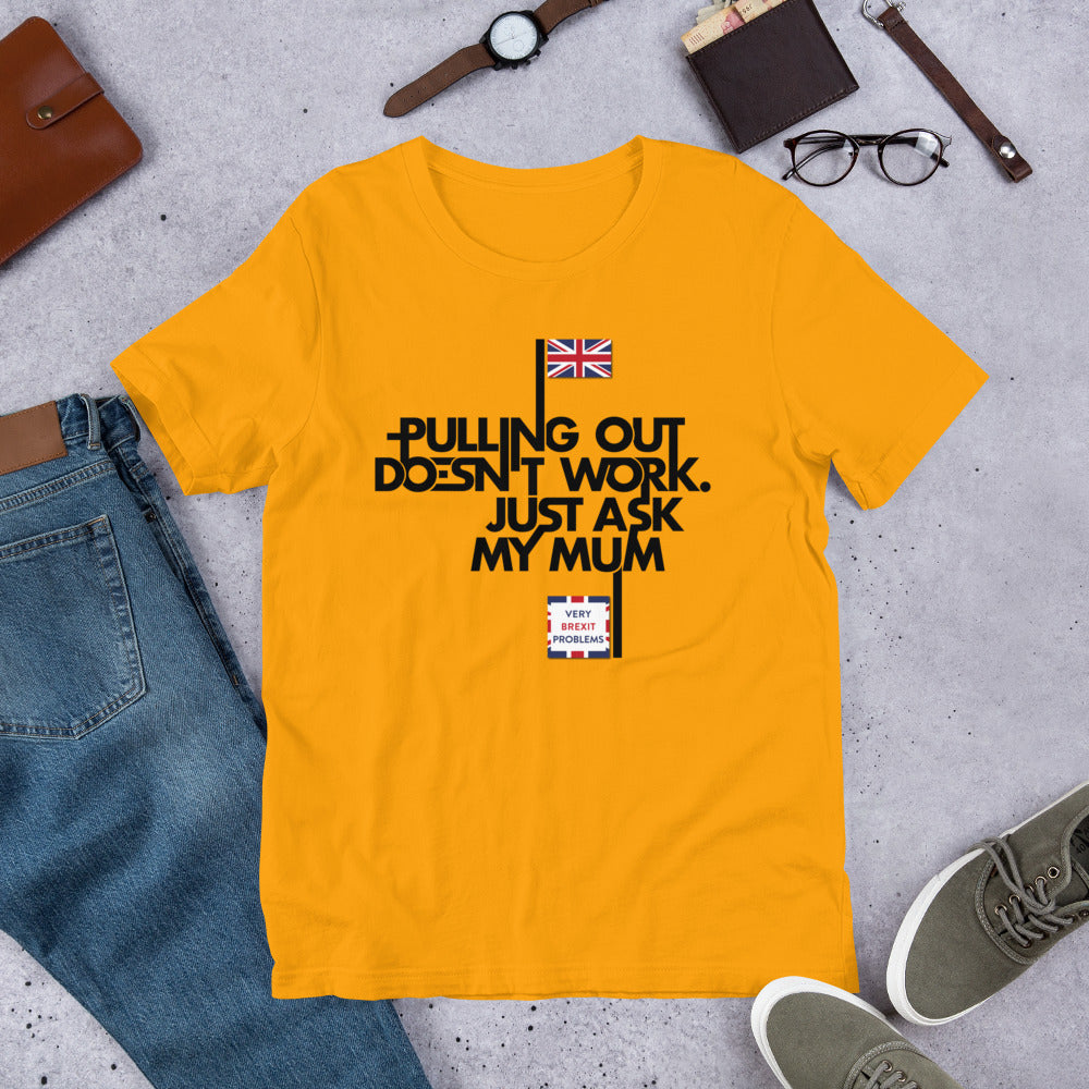 Pulling out is Ineffective Unisex T-Shirt