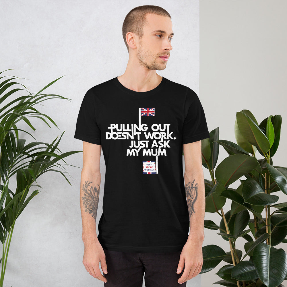 Pulling out is Ineffective Unisex T-Shirt