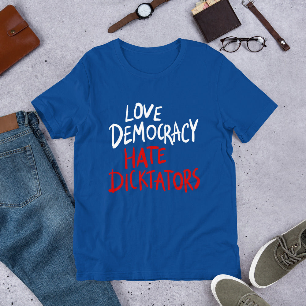 Love democracy. Hate dicktators Unisex T-Shirt
