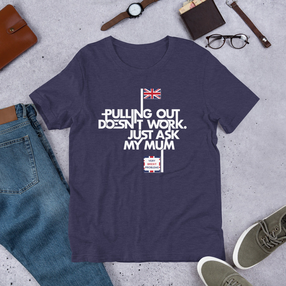 Pulling out is Ineffective Unisex T-Shirt