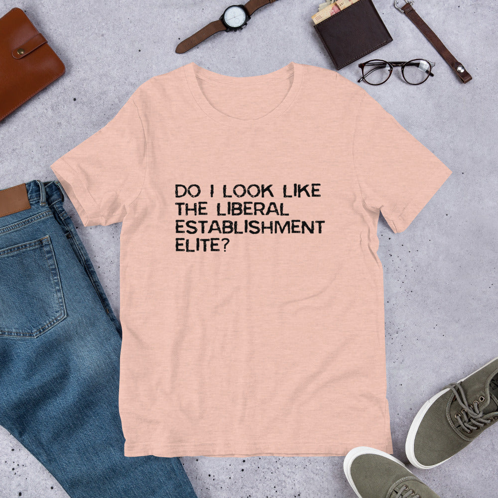 Do I look like the liberal elite? Unisex T-Shirt