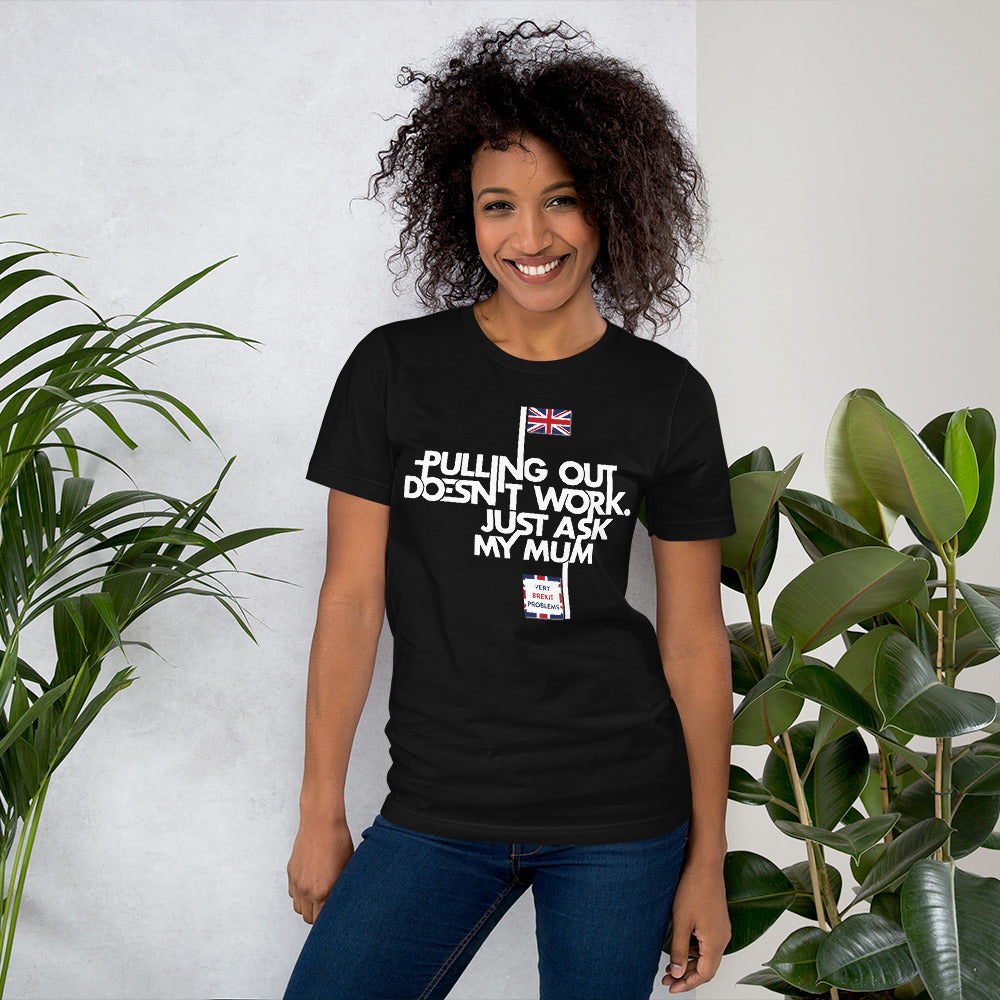 Pulling out is Ineffective Unisex T-Shirt