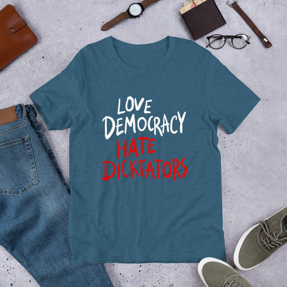 Love democracy. Hate dicktators Unisex T-Shirt