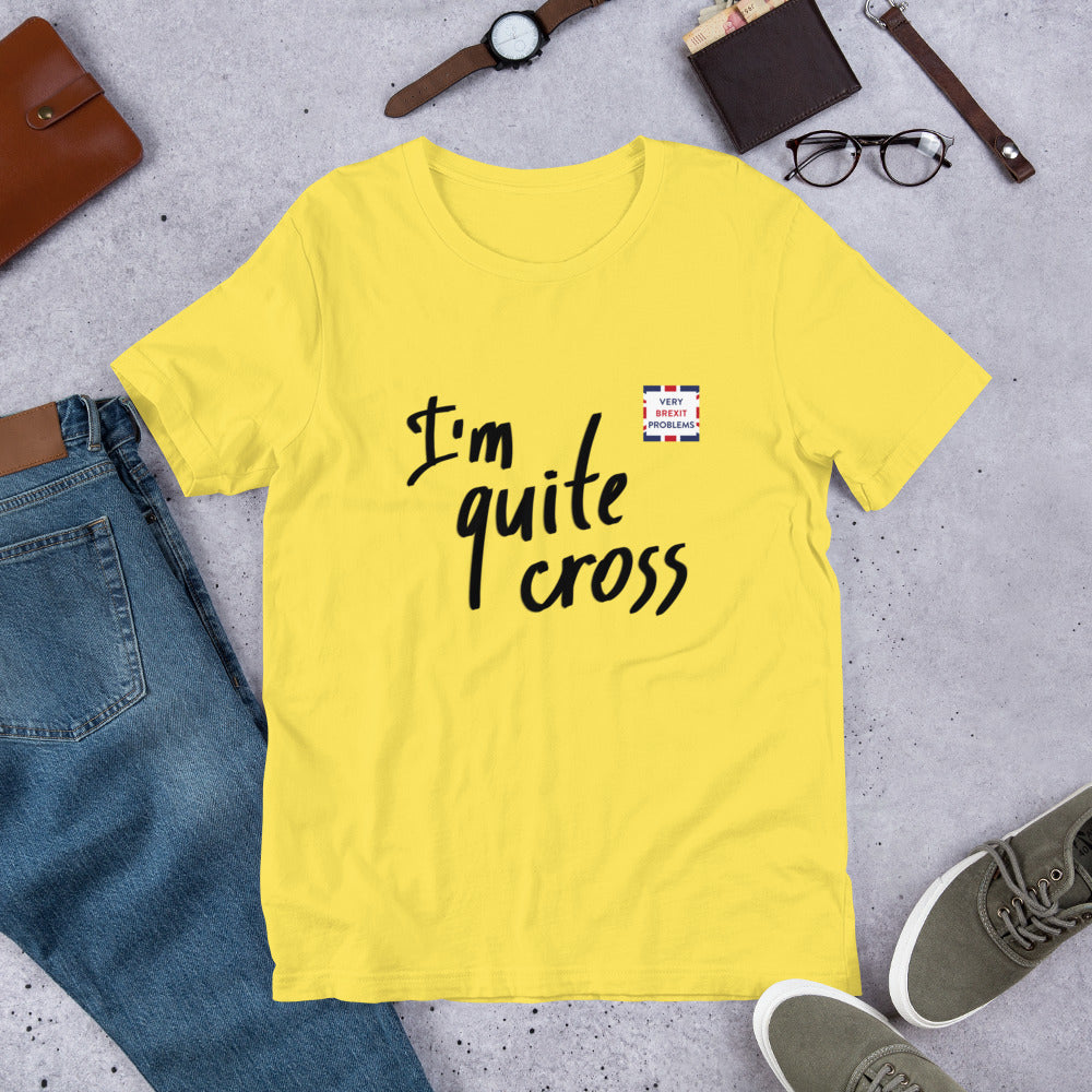 I'm Cross about Brexit Unisex T-Shirt