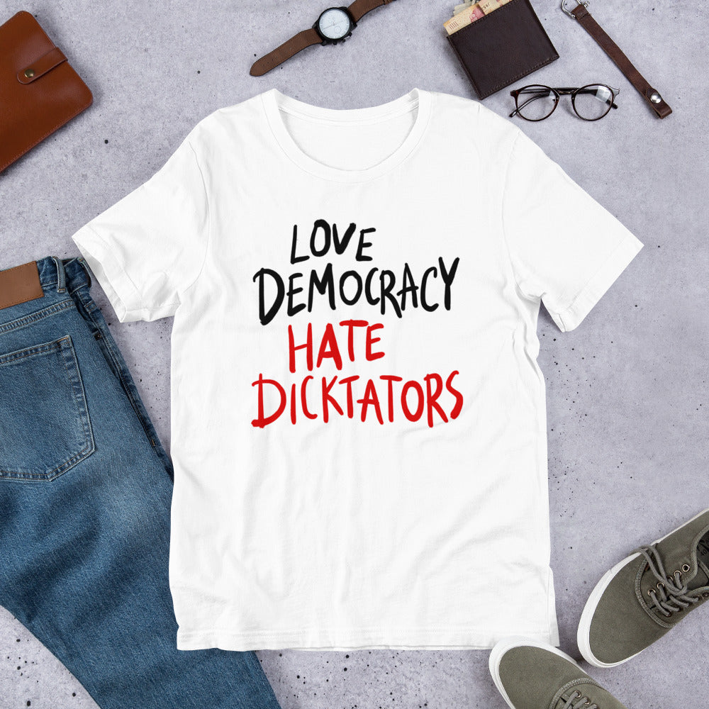 Love democracy. Hate dicktators Unisex T-Shirt