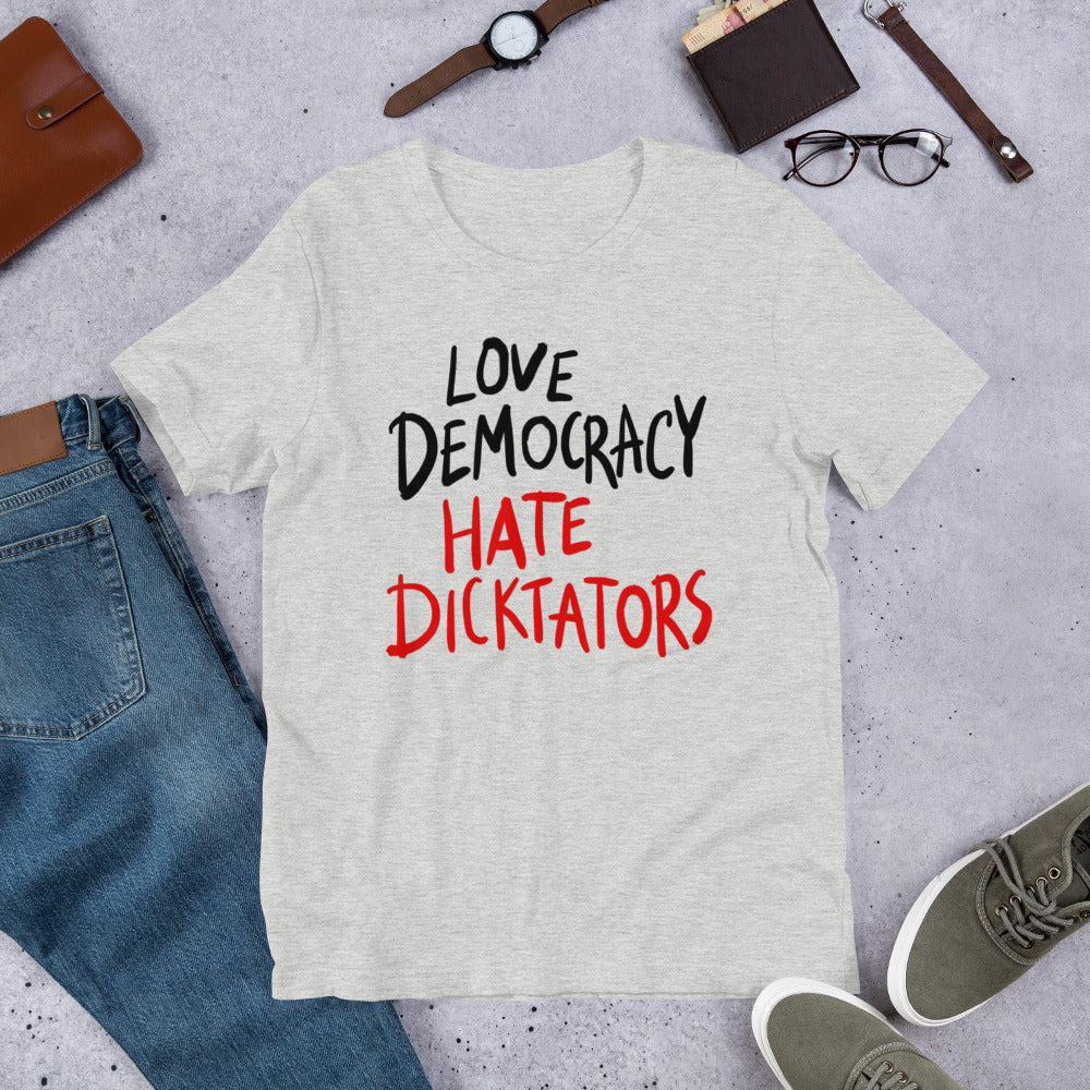 Love democracy. Hate dicktators Unisex T-Shirt