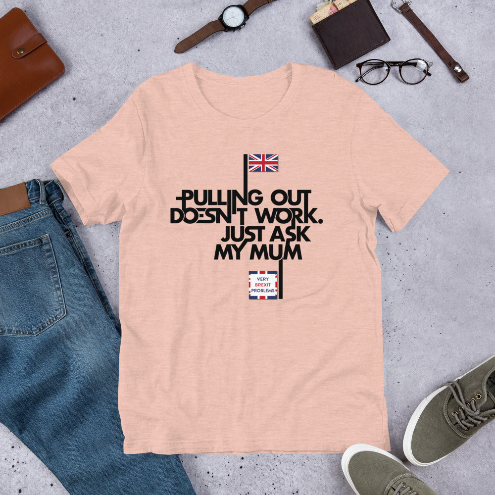 Pulling out is Ineffective Unisex T-Shirt
