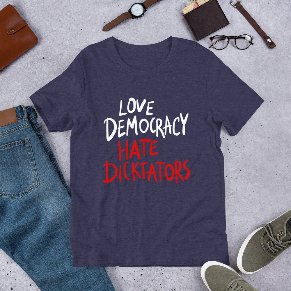 Love democracy. Hate dicktators Unisex T-Shirt
