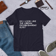 Load image into Gallery viewer, Do I look like the liberal elite? Unisex T-Shirt
