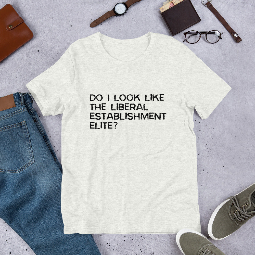 Do I look like the liberal elite? Unisex T-Shirt