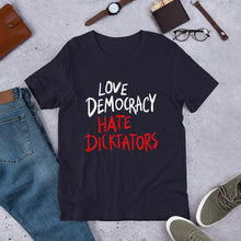 Load image into Gallery viewer, Love democracy. Hate dicktators Unisex T-Shirt
