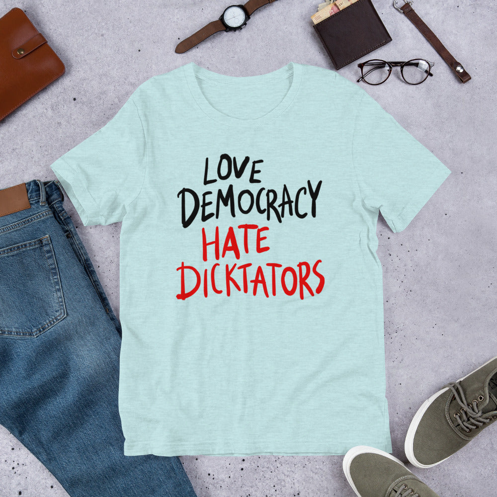 Love democracy. Hate dicktators Unisex T-Shirt