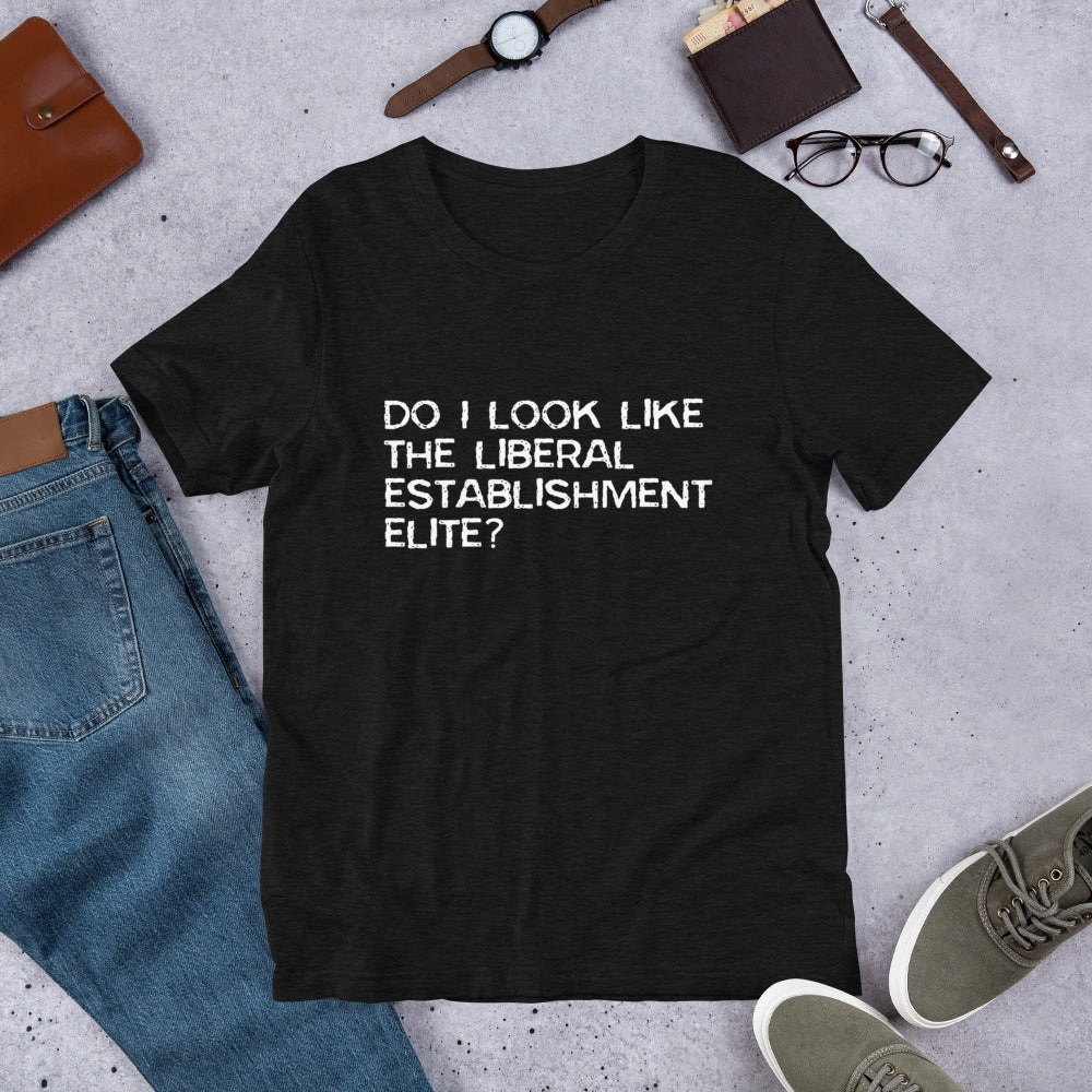 Do I look like the liberal elite? Unisex T-Shirt