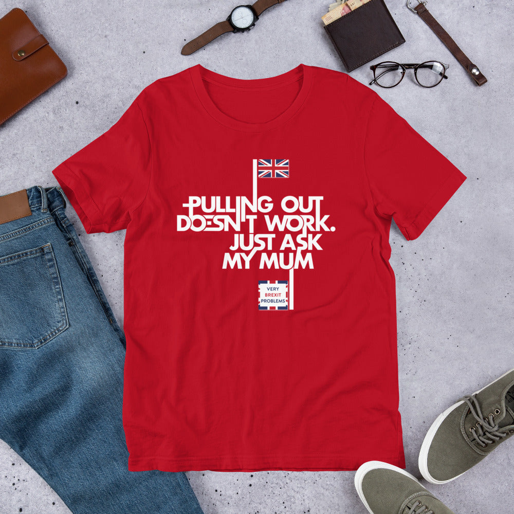 Pulling out is Ineffective Unisex T-Shirt