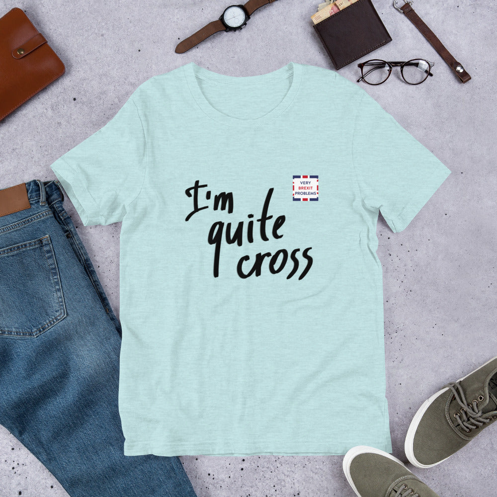 I'm Cross about Brexit Unisex T-Shirt
