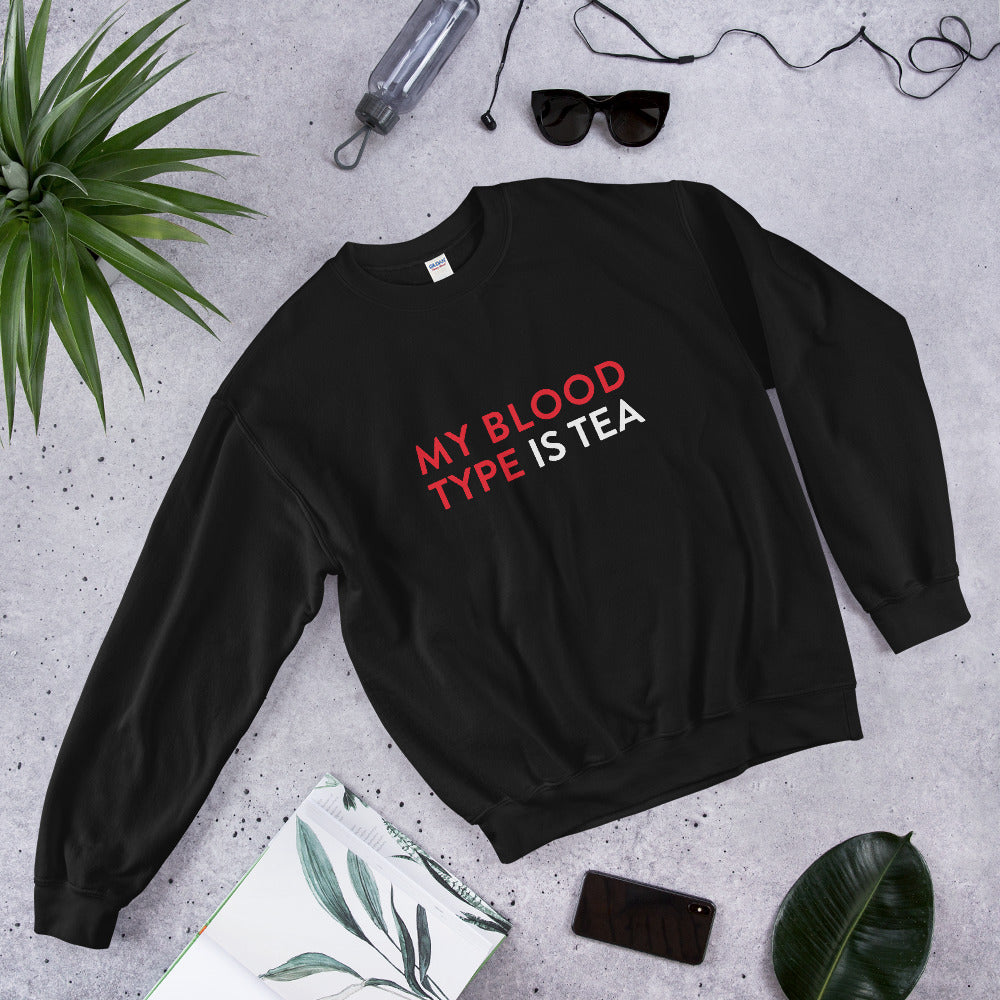 My blood type is tea Unisex Sweatshirt