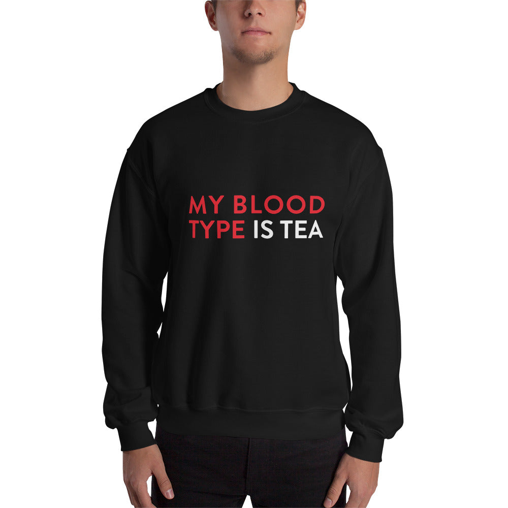 My blood type is tea Unisex Sweatshirt