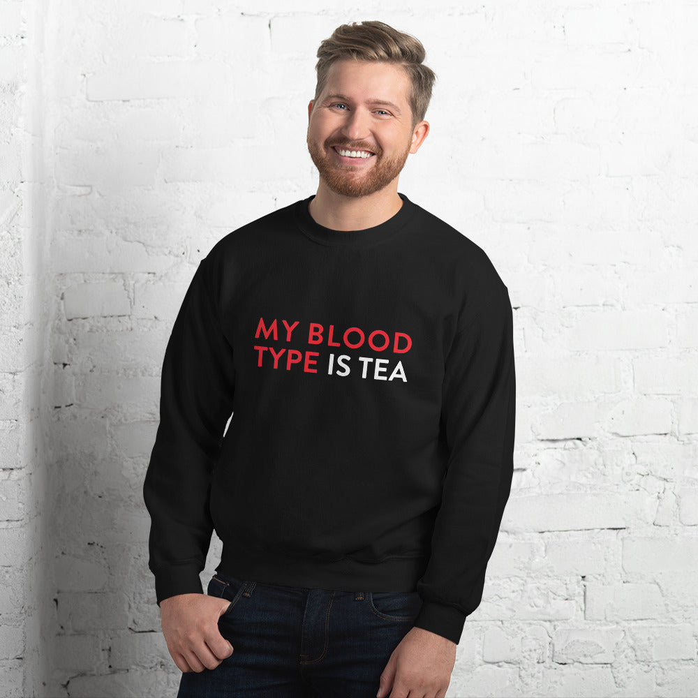 My blood type is tea Unisex Sweatshirt