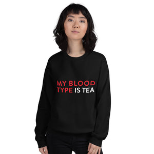 My blood type is tea Unisex Sweatshirt