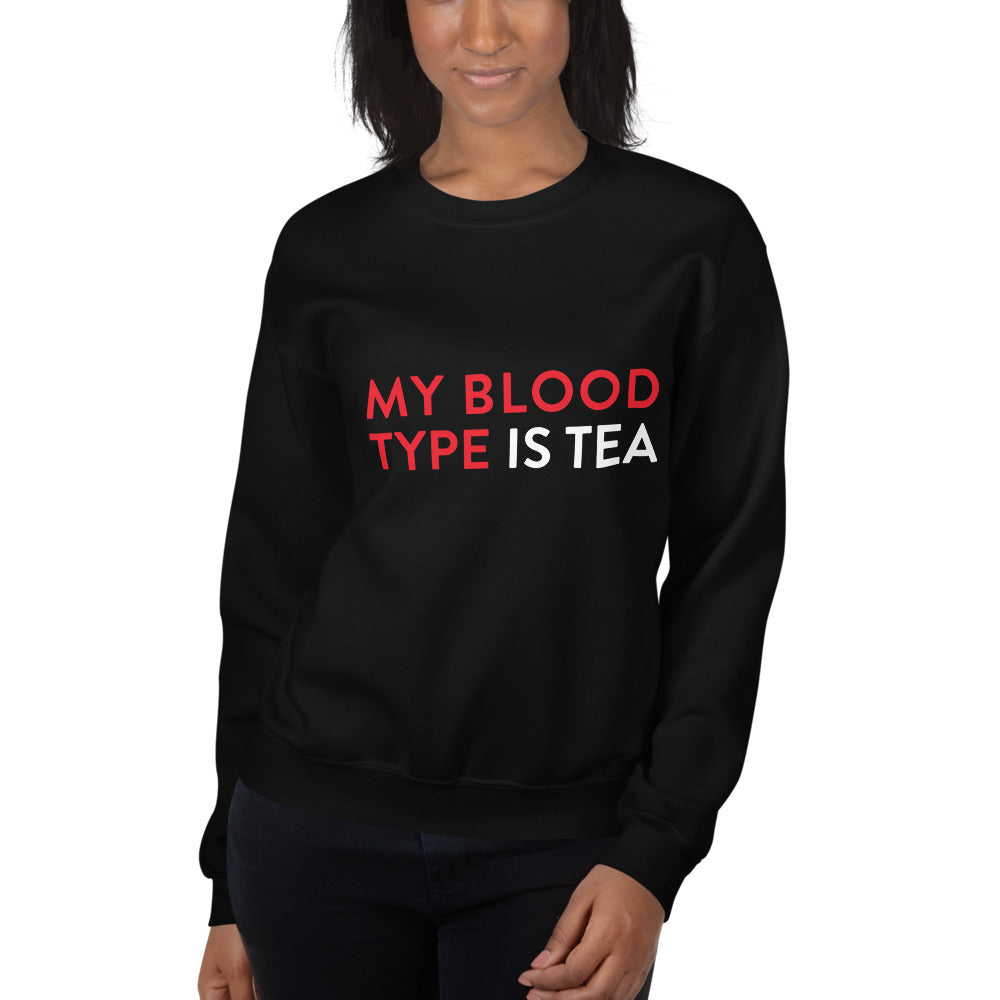 My blood type is tea Unisex Sweatshirt