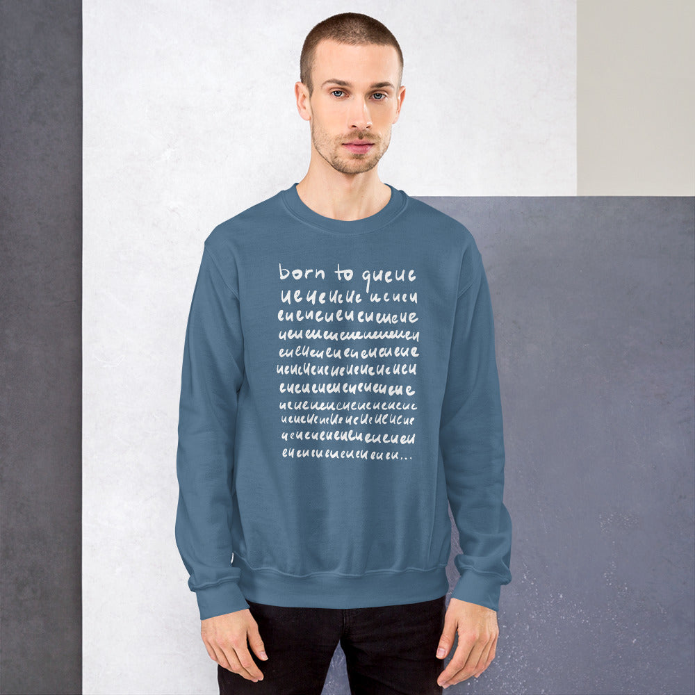 Born to Queue Unisex Sweatshirt