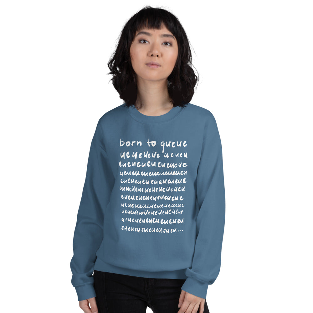 Born to Queue Unisex Sweatshirt