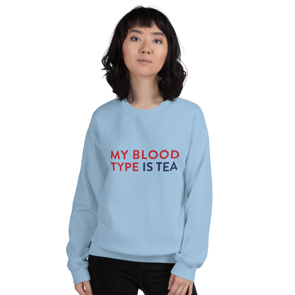 My blood type is tea Unisex Sweatshirt