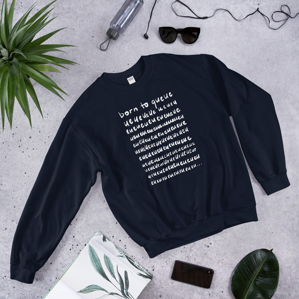 Born to Queue Unisex Sweatshirt
