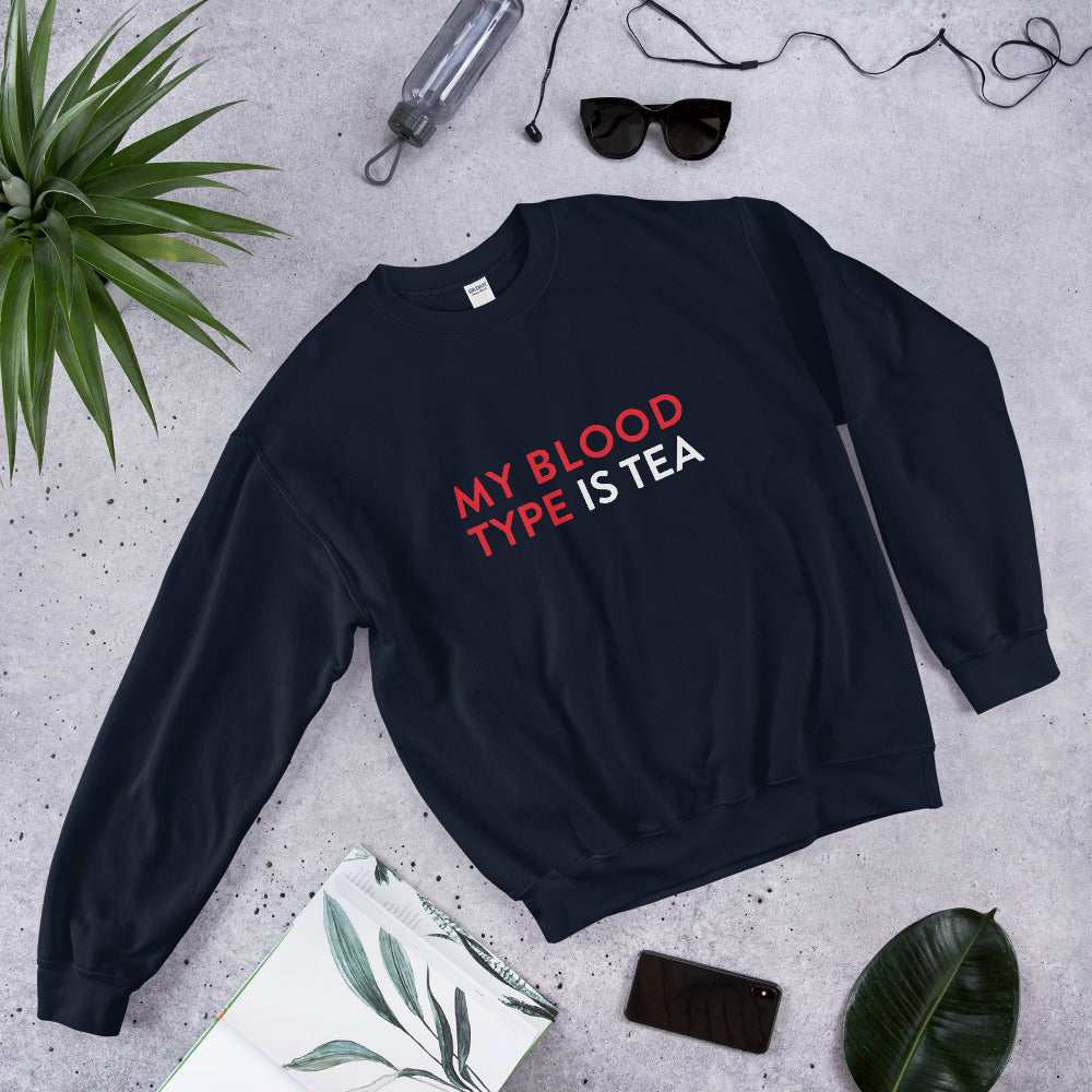 My blood type is tea Unisex Sweatshirt