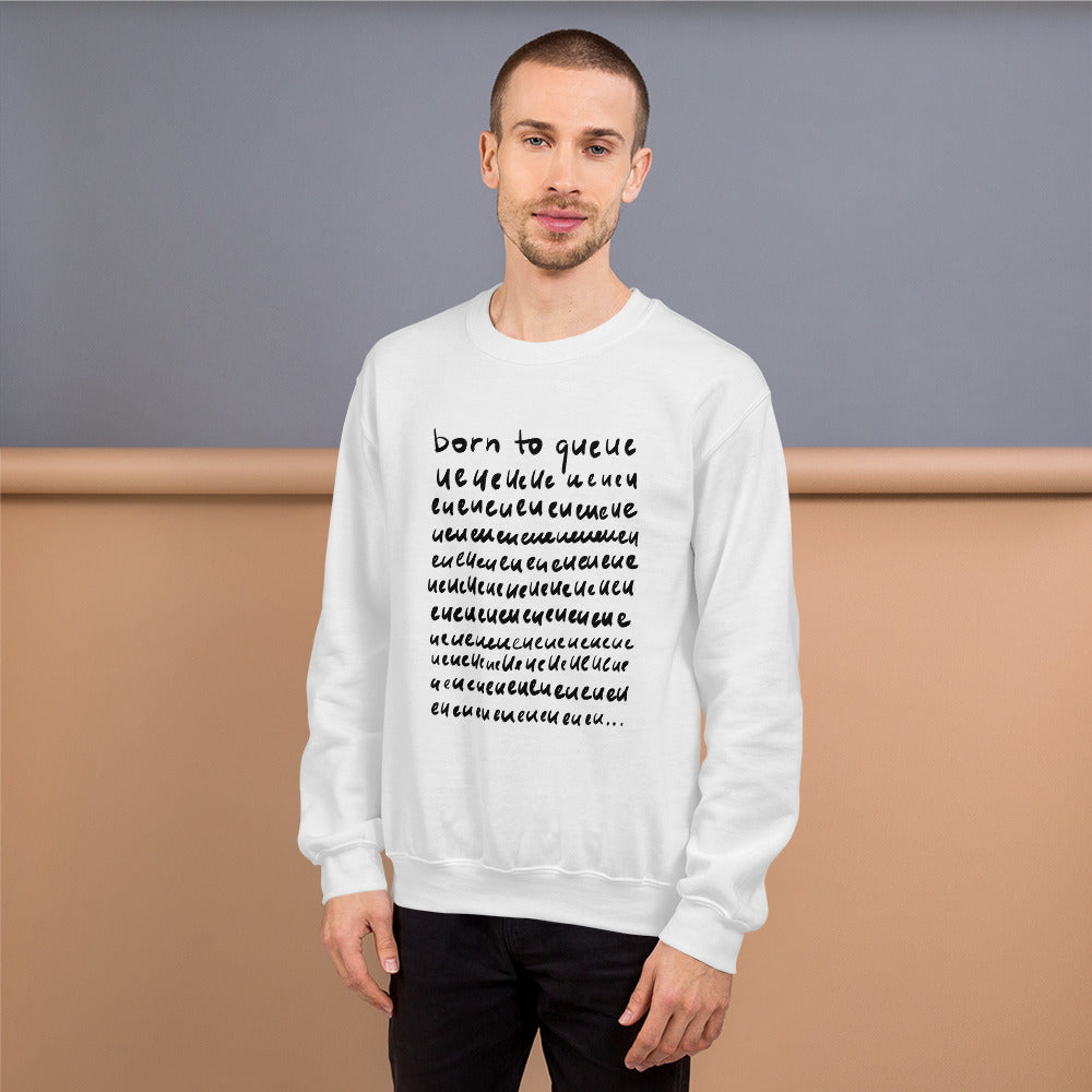Born to Queue Unisex Sweatshirt