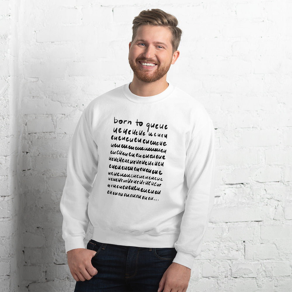 Born to Queue Unisex Sweatshirt