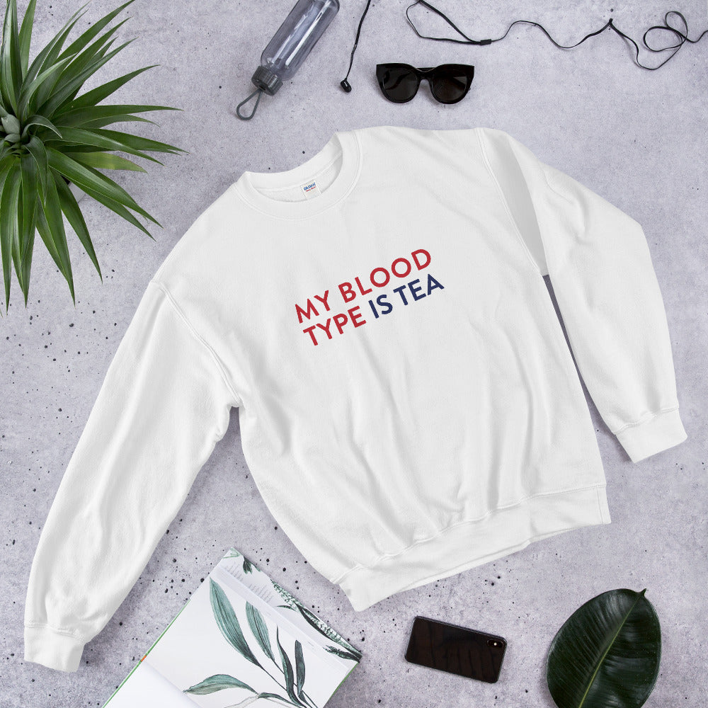 My blood type is tea Unisex Sweatshirt