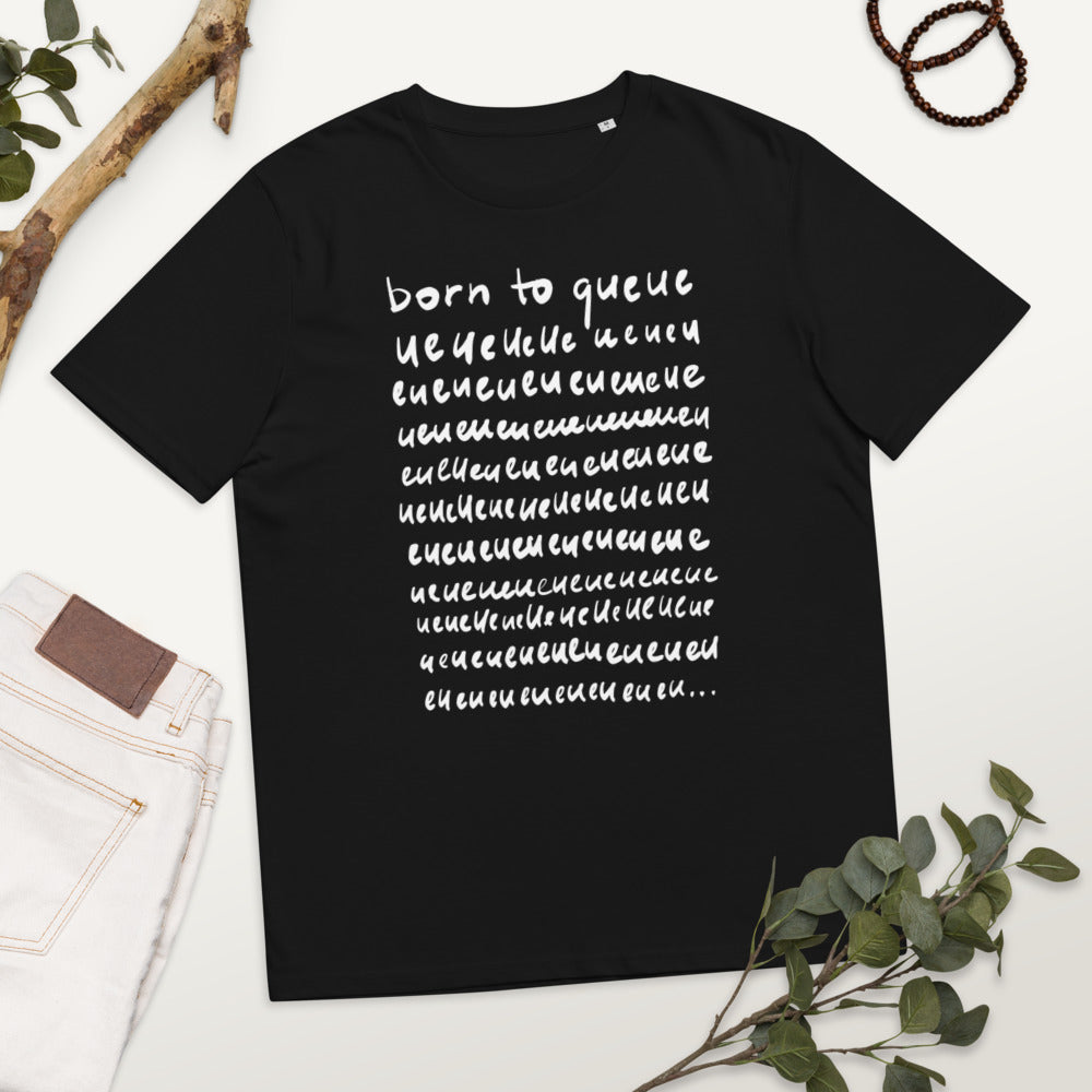 Born to queue Unisex organic cotton t-shirt