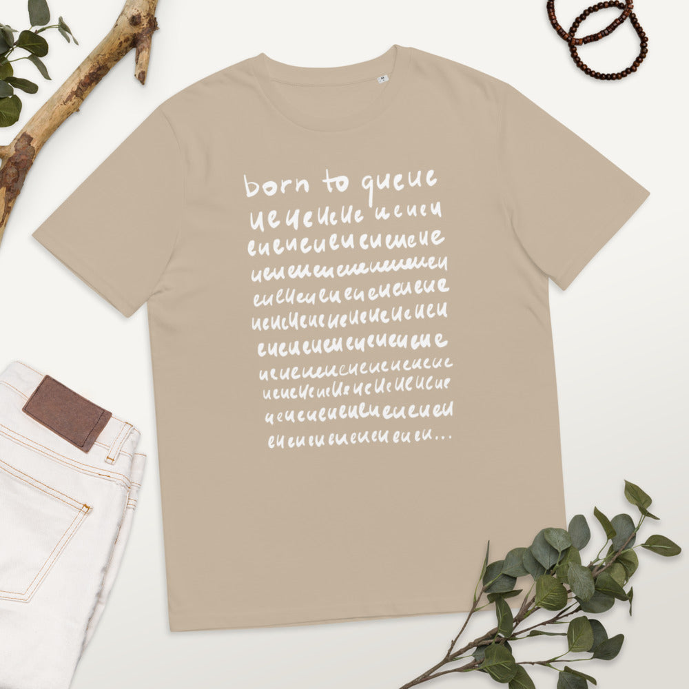 Born to queue Unisex organic cotton t-shirt