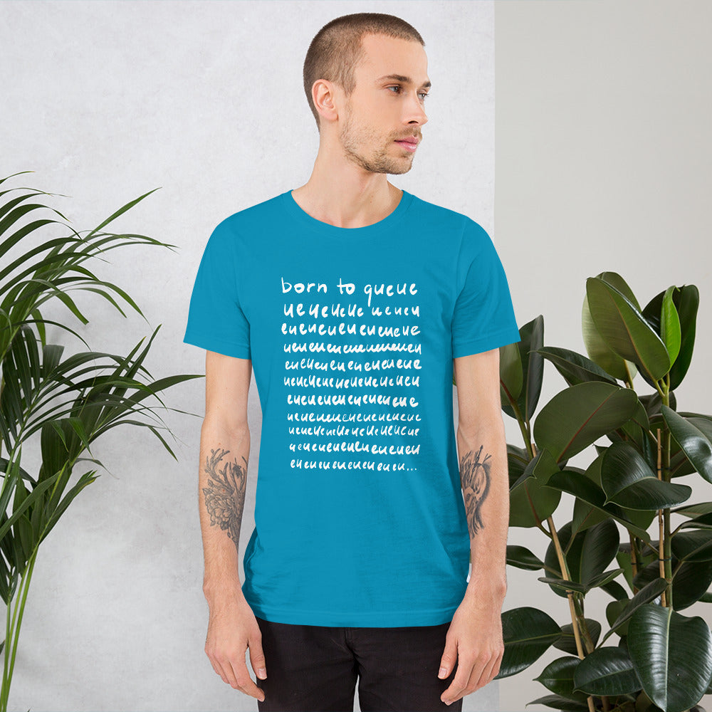 Born to queue Unisex T-Shirt