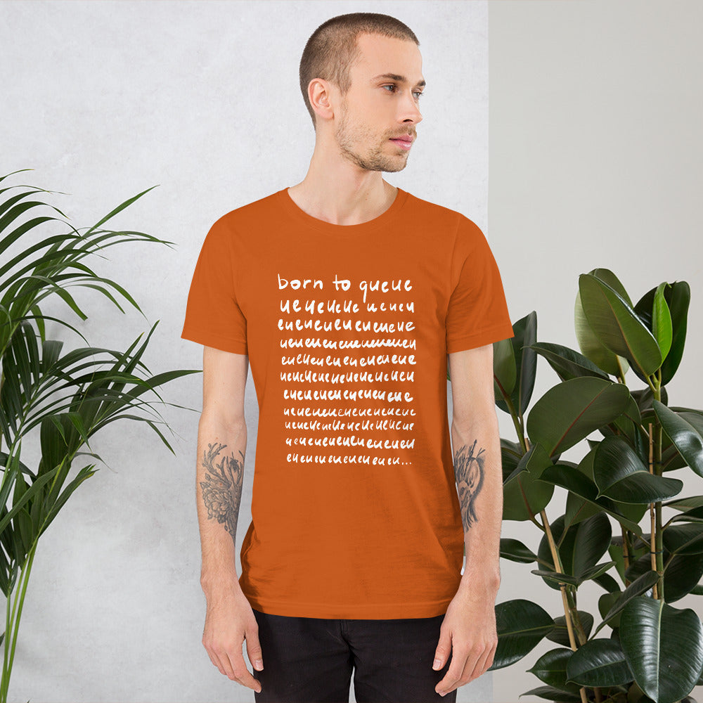 Born to queue Unisex T-Shirt